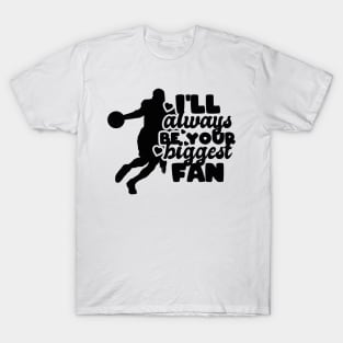 I'll always be your biggest fan - basketball lover T-Shirt